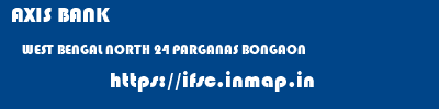 AXIS BANK  WEST BENGAL NORTH 24 PARGANAS BONGAON   ifsc code